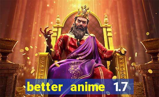 better anime 1.7 apk download